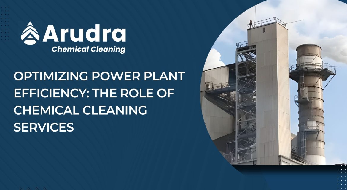 Optimizing Power Plant Efficiency The Role of Chemical Cleaning Services