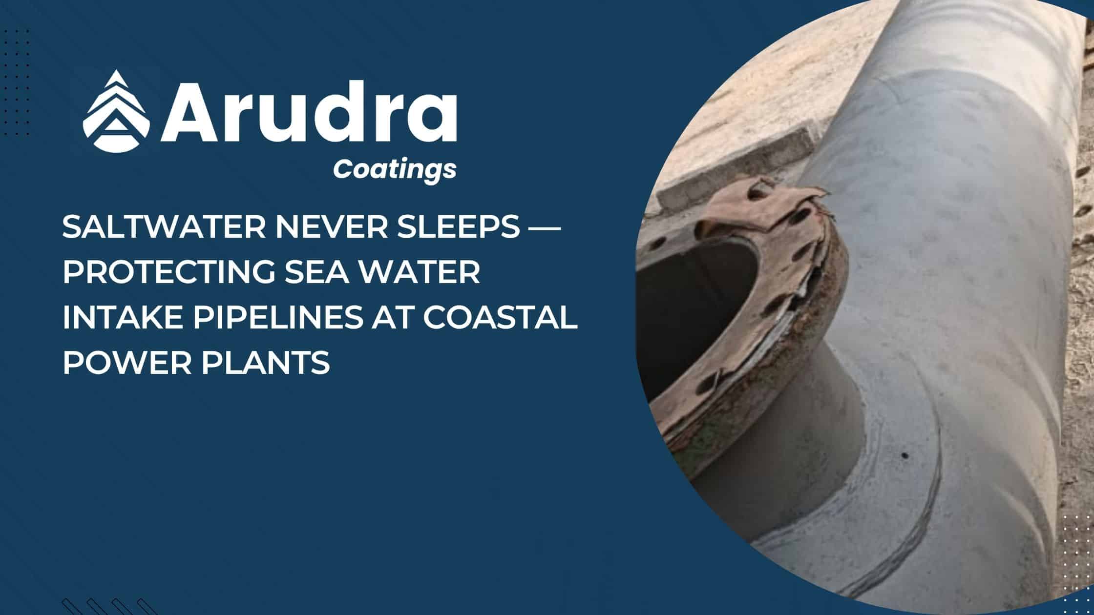 Saltwater Never Sleeps — Protecting Sea Water Intake Pipelines at Coastal Power Plants