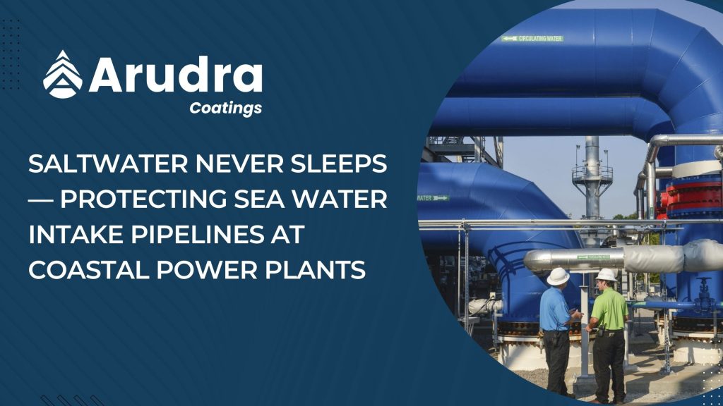 Saltwater Never Sleeps — Protecting Sea Water Intake Pipelines at Coastal Power Plants