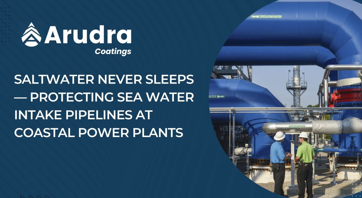 Saltwater Never Sleeps — Protecting Sea Water Intake Pipelines at Coastal Power Plants