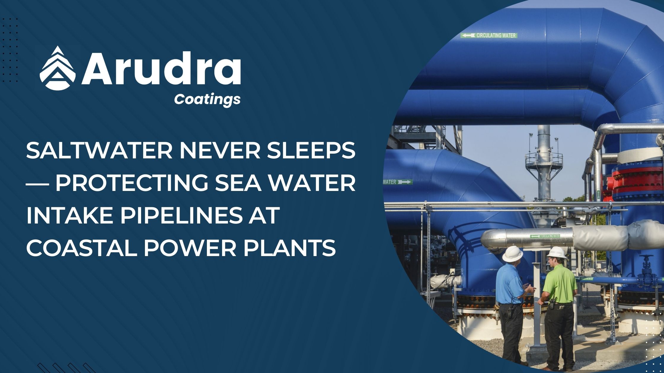 Saltwater Never Sleeps — Protecting Sea Water Intake Pipelines at Coastal Power Plants