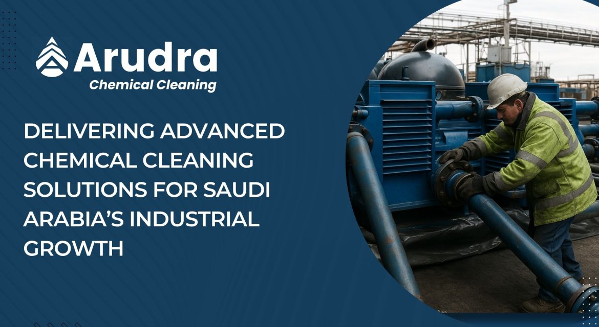 Delivering Advanced Chemical Cleaning Solutions for Saudi Arabia’s Industrial Growth