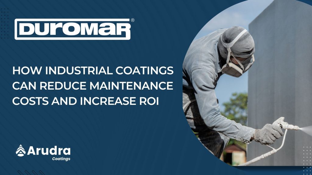 How Industrial Coatings Can Reduce Maintenance Costs and Increase ROI