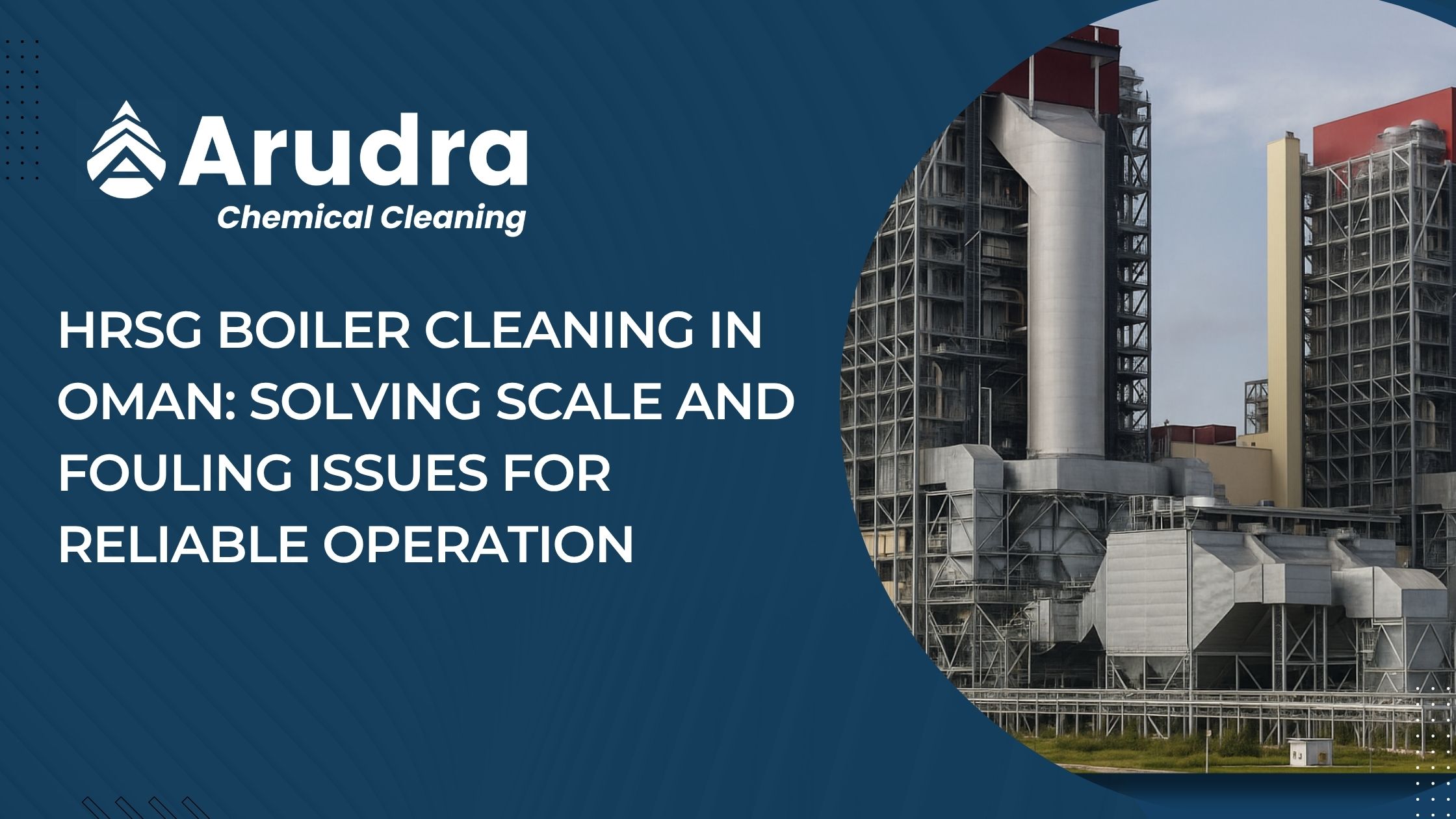 HRSG Boiler Cleaning in Oman Solving Scale and Fouling Issues for Reliable Operation