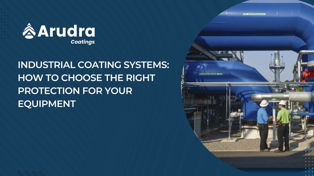 Industrial Coating Systems: How to Choose the Right Protection for Your Equipment