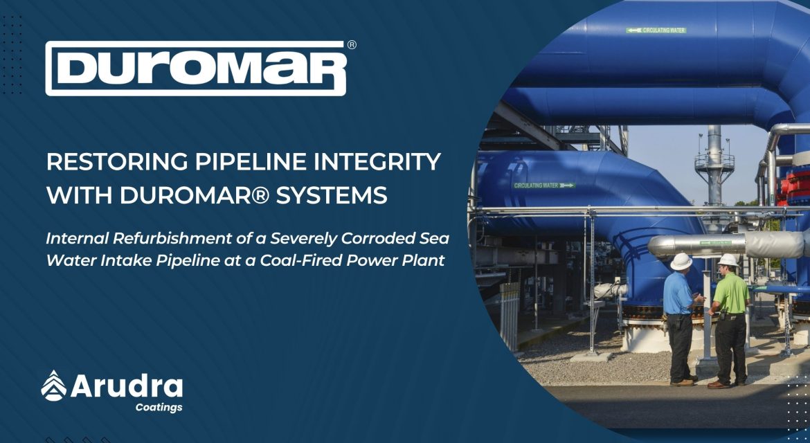 Duromar pipeline integrity restoration — internal refurbishment of corroded seawater intake pipeline at power plant