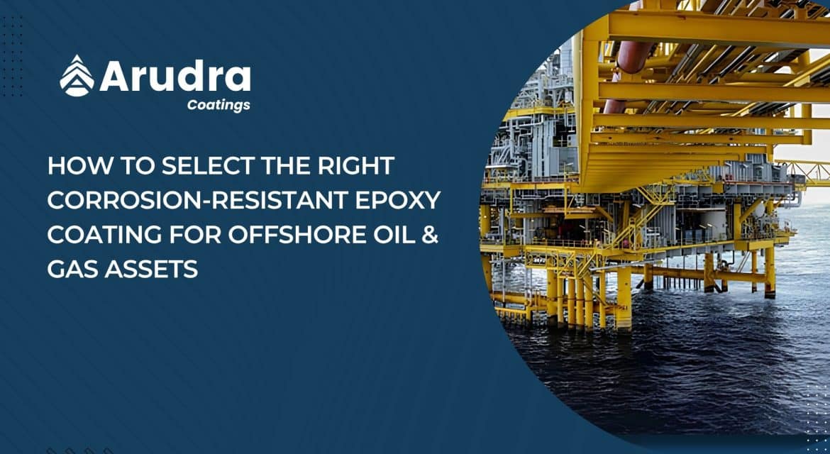 Arudra Coatings – Selecting corrosion-resistant epoxy for offshore oil and gas assets