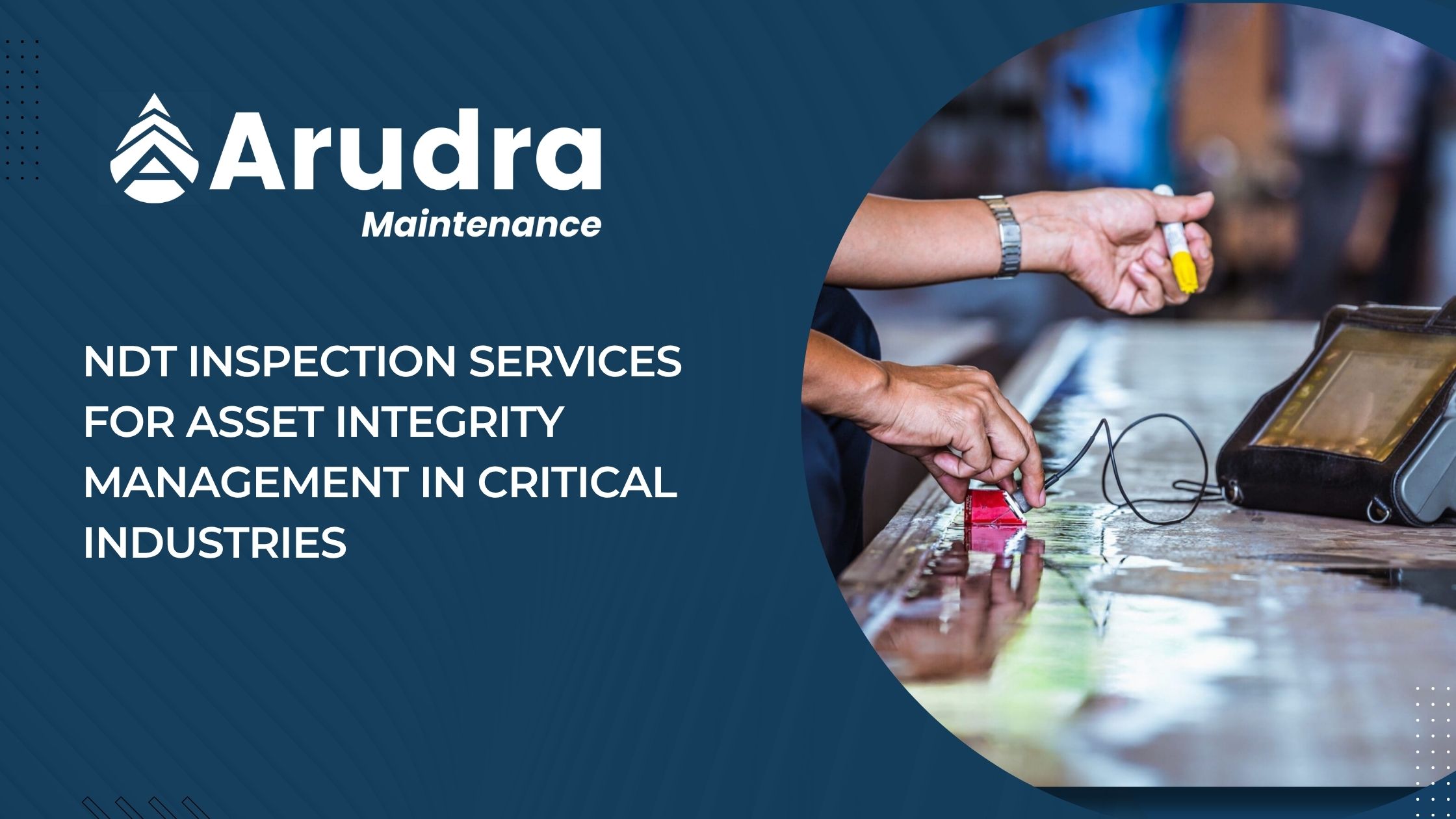 Arudra Maintenance NDT inspection services for asset integrity in critical industries