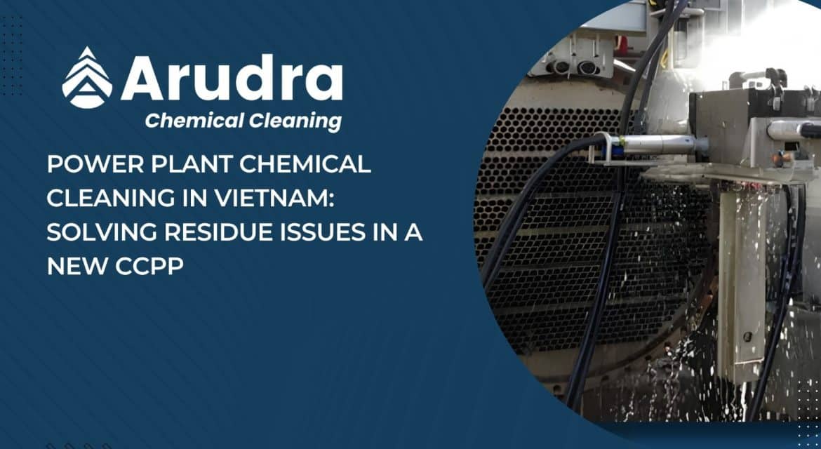 Arudra chemical cleaning of CCPP heat exchanger tubes in Vietnam power plant